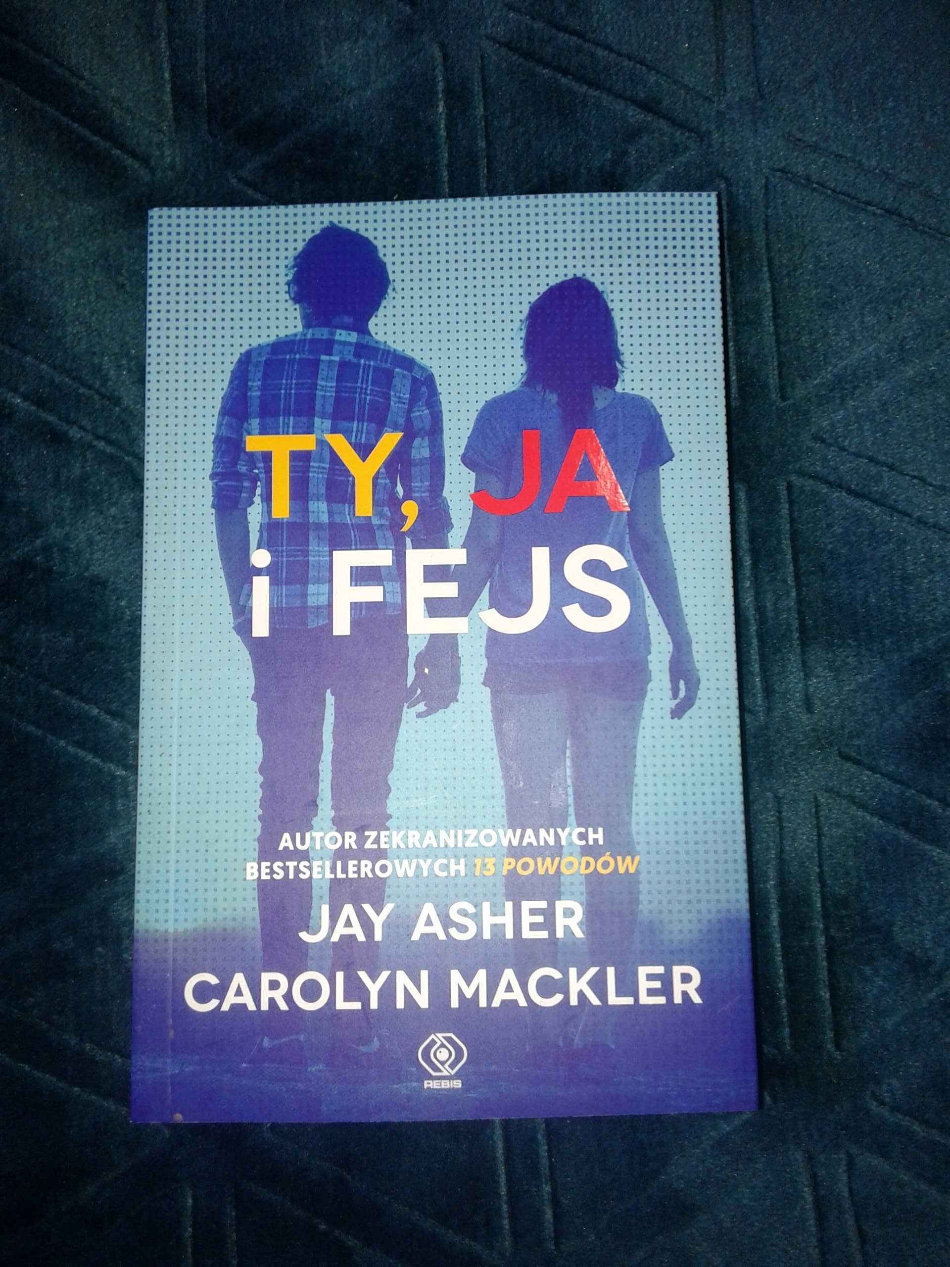 Ty, Ja i Fejs - Jay Asher, Carolyn Mackler- nowa