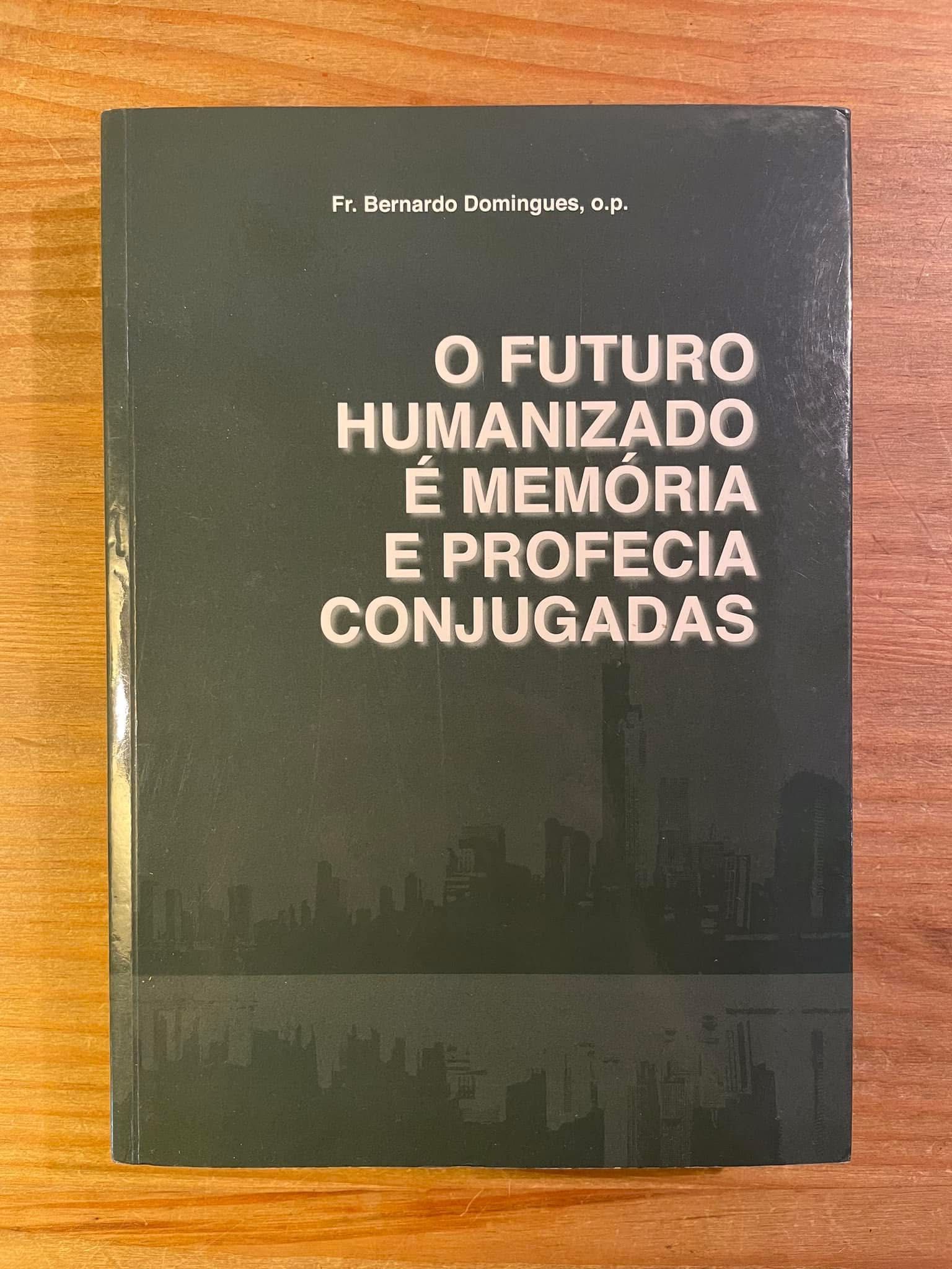 O Futuro Humanizado é Memória e Profecia Conjugadas (portes grátis)