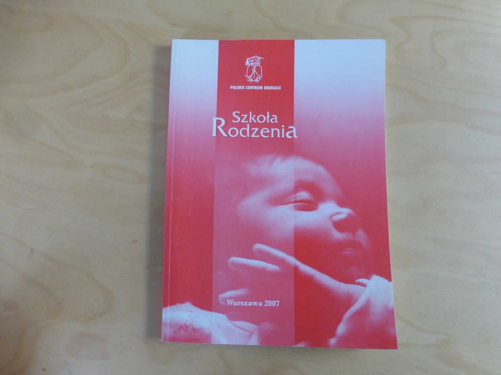Szkoła rodzenia. Polskie Centrum Edukacji. Warszawa 2007