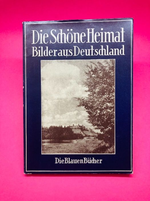 Die Schöne Heimat - Bilder aus Deutschland - Die Blauen Bücher