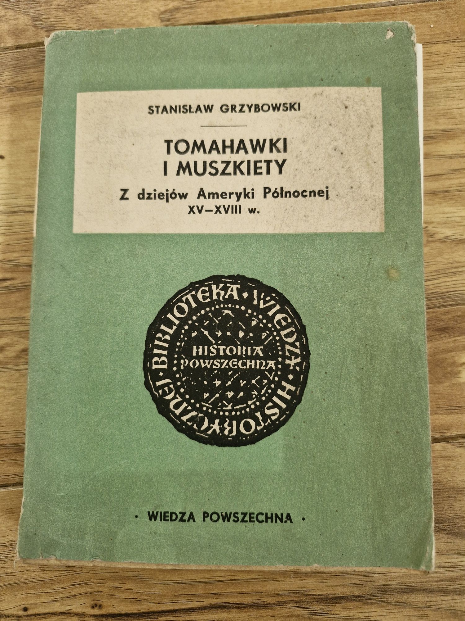 Tomahawki i muszkiety Z dziejów Ameryki Płn. XV do XVIII S. Grzybowski