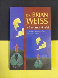 Dr. Brian Weiss - Só o amor é real