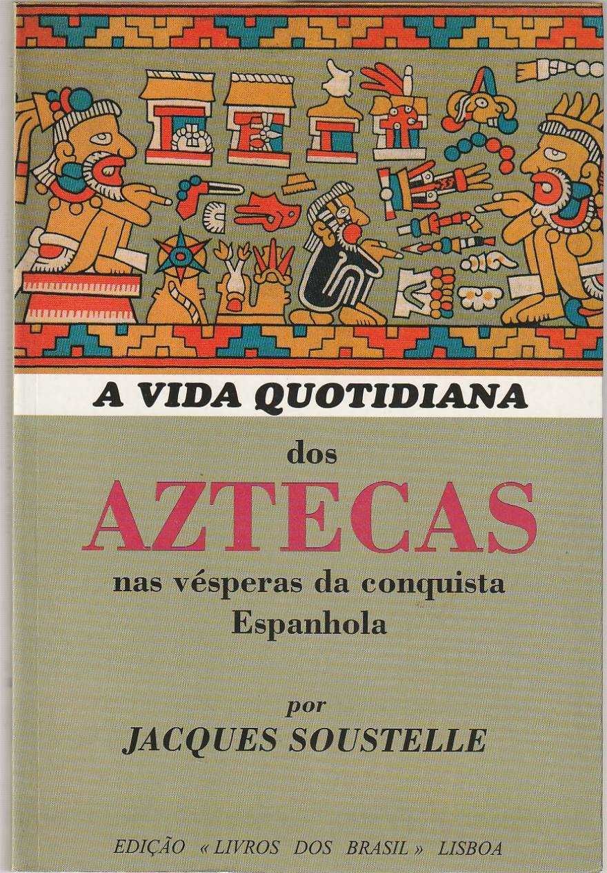 A vida quotidiana dos Aztecas nas vésperas da conquista espanhola