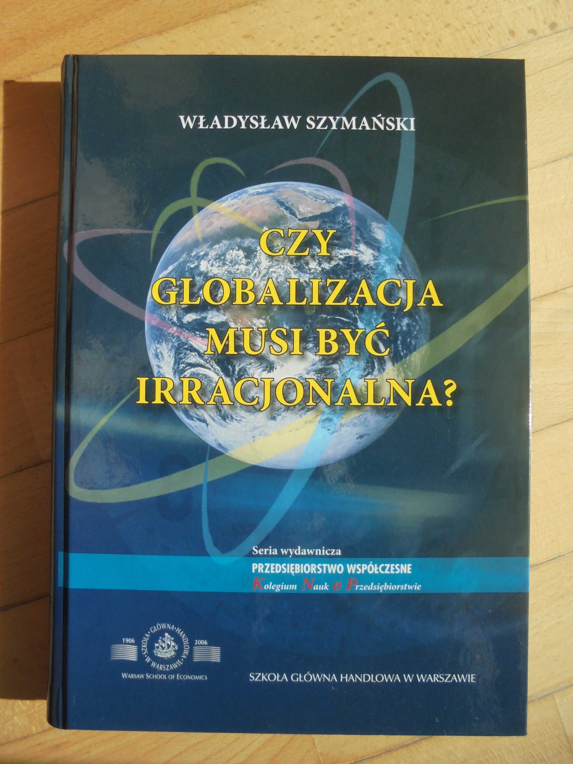 Czy globalizacja musi być racjonalna Władysław Szymański