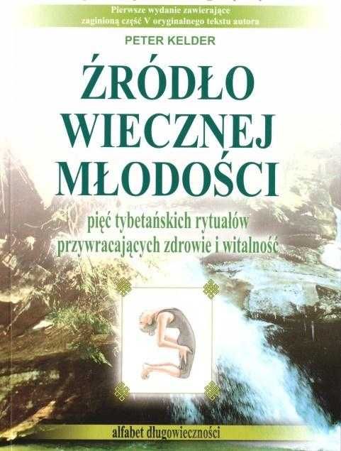 Żródło wiecznej młodości 5 rytuałów tybetańskich Peter Kelder