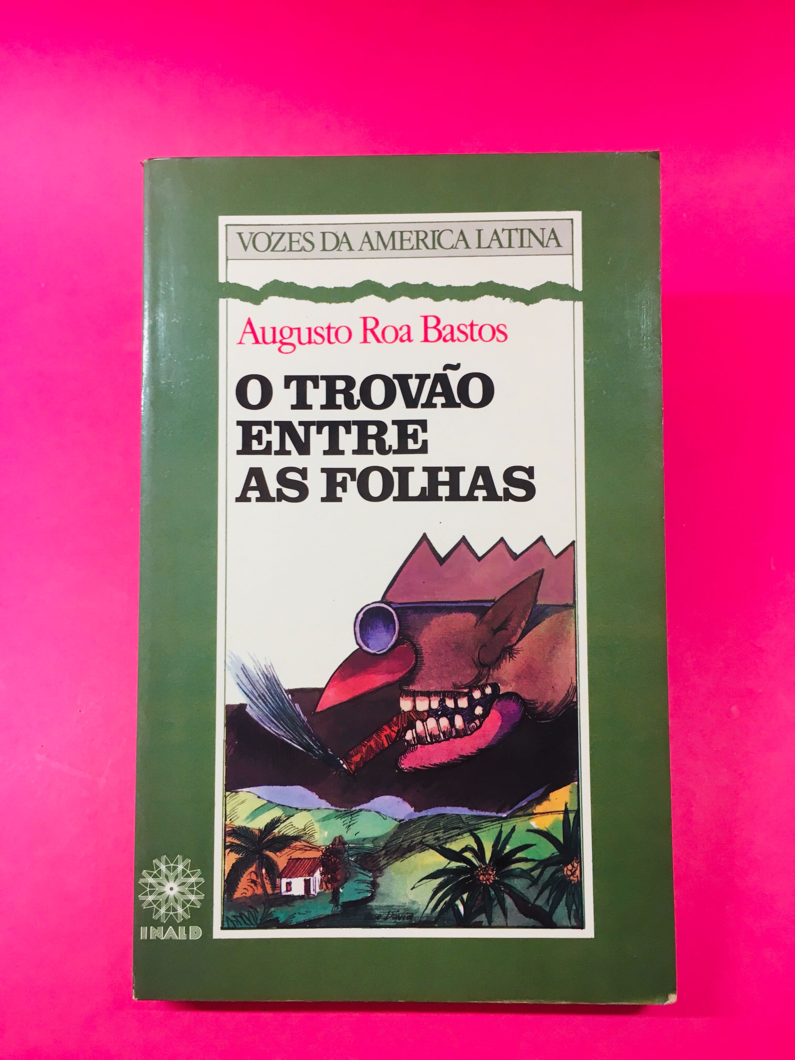 O Trovão entre As Folhas - Augusto Roa Bastos