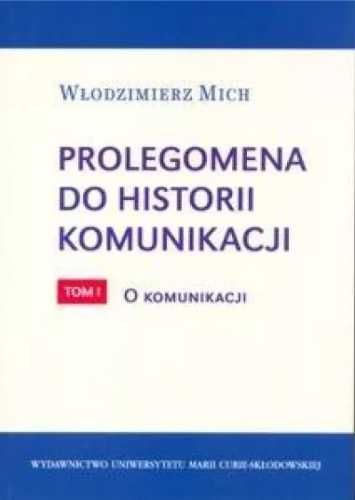 Prolegomena do historii komunikacji T.1 - Włodzimierz Mich