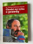 Chodzi mi tylko o prawdę ks. Tadeusz Isakowicz-Zaleski