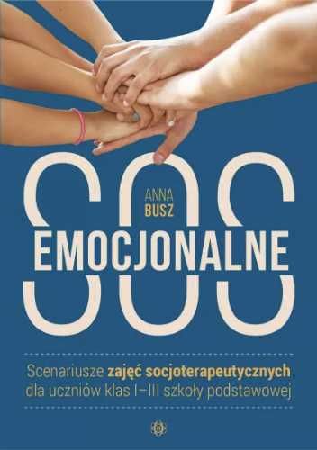 Emocjonalne SOS. Scenariusze zajęć dla klas 1 - 3 - Anna Busz