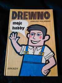 Drewno Moje Hobby - Janusz Polański