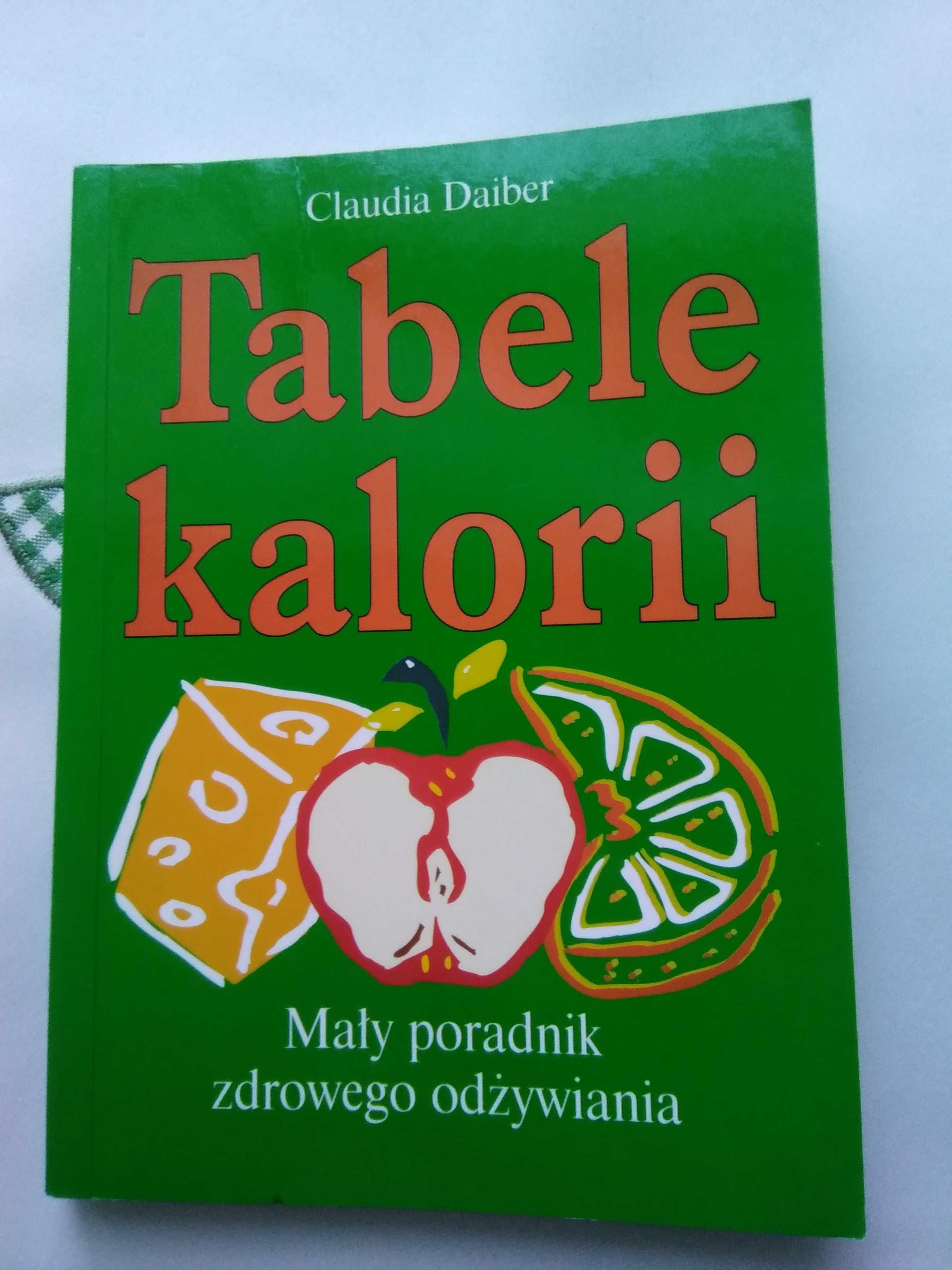 Tabele kalorii Mały poradnik zdrowego odżywiania Claudia Daiber