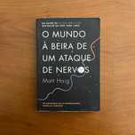Matt Haig - O Mundo à Beira de um Ataque de Nervos