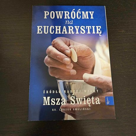 Książka "Powróćmy na Eucharystię - Źródło naszej Wiary Msza Święta"