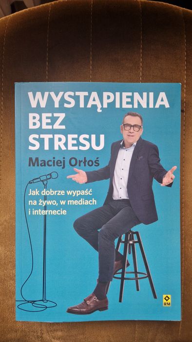 Wystąpienia bez stresu Maciej Orłoś