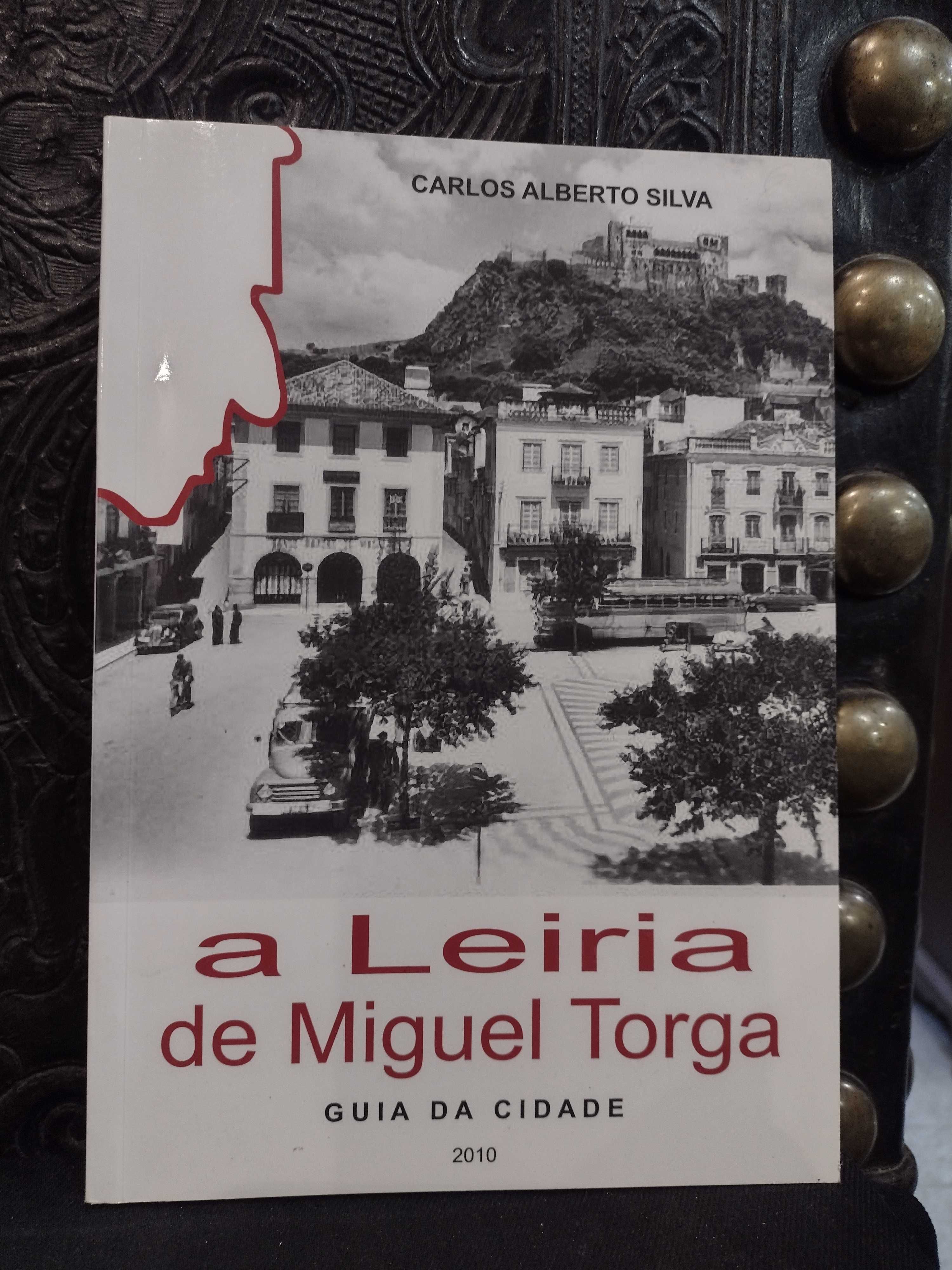 A Leiria de Miguel Torga - Carlos Alberto Silva
