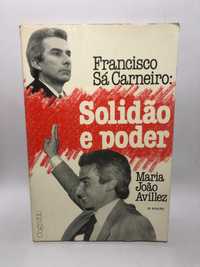 Francisco Sá Carneiro: Solidão e Poder - Maria João Avillez