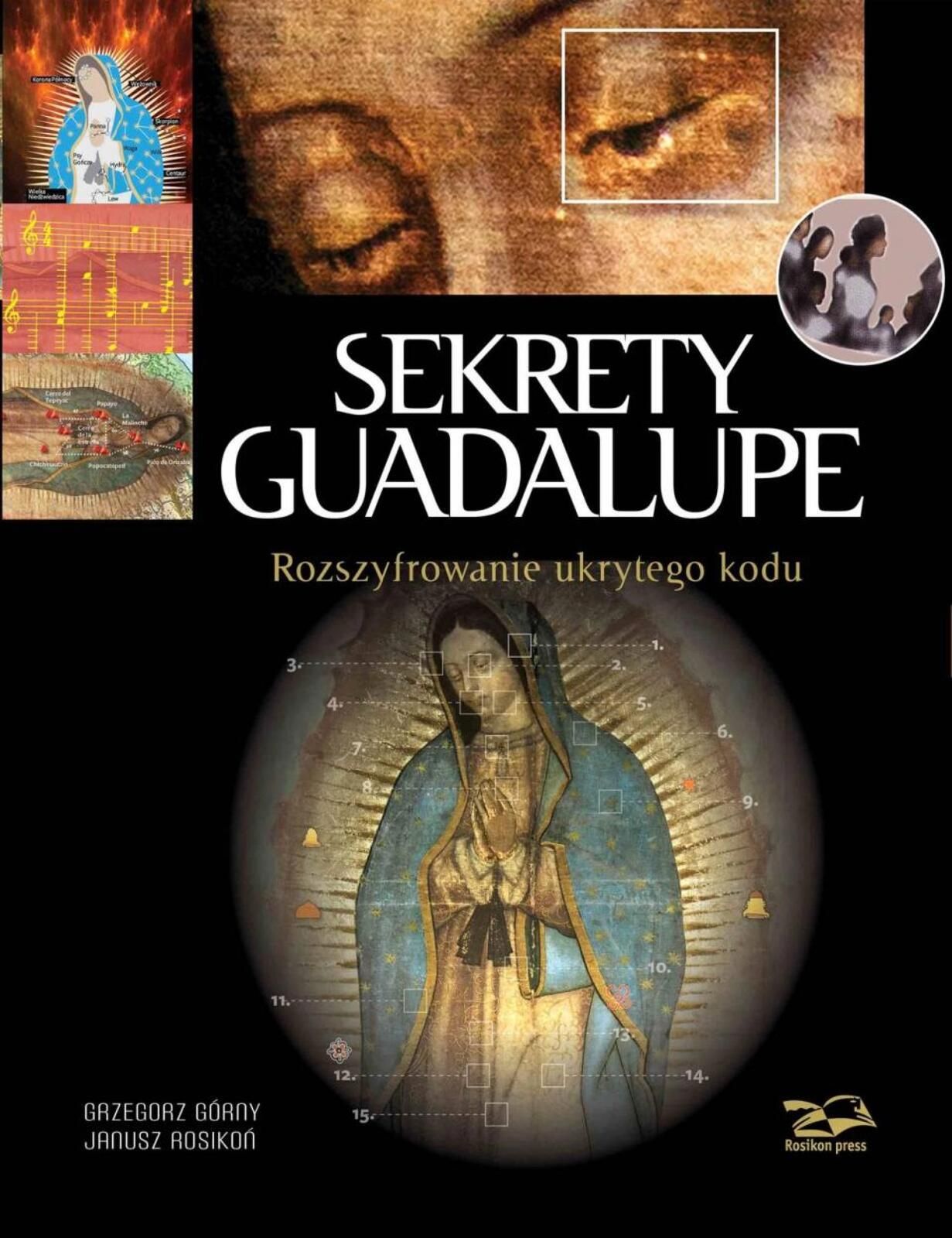 Sekrety Guadalupe. Rozszyfrowanie ukrytego kodu Rosikon Press Grzegorz