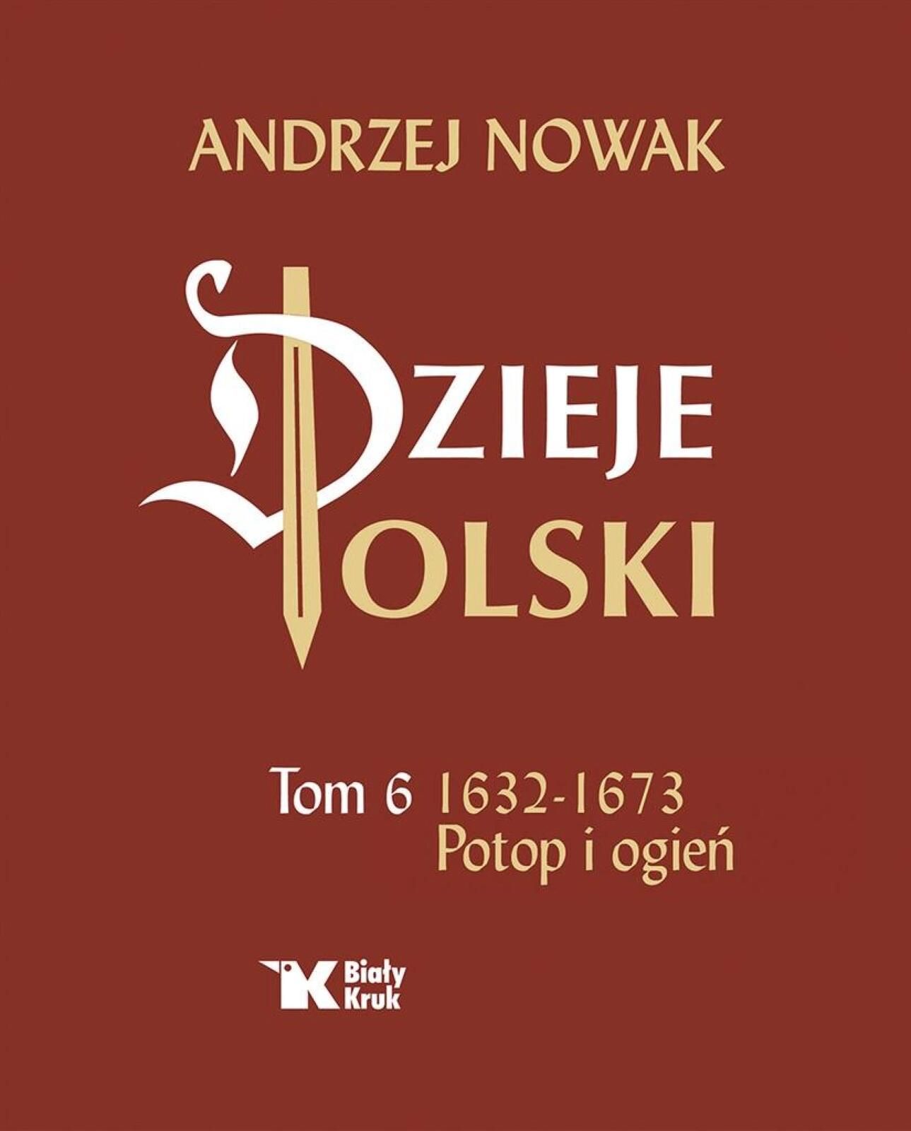 Dzieje Polski. Tom 6 Potop i ogień 1632, 1673 Biały Kruk Andrzej Nowak