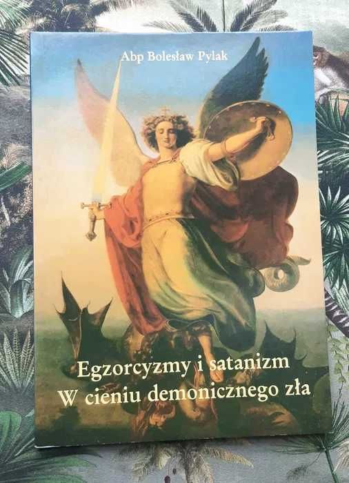 Książka "Egzorcyzmy i satanizm W cieniu demonicznego zła" Pylak