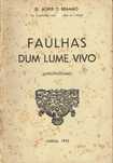 16067

Faulhas dum lume vivo : livro postumo 
Alberto Bramão