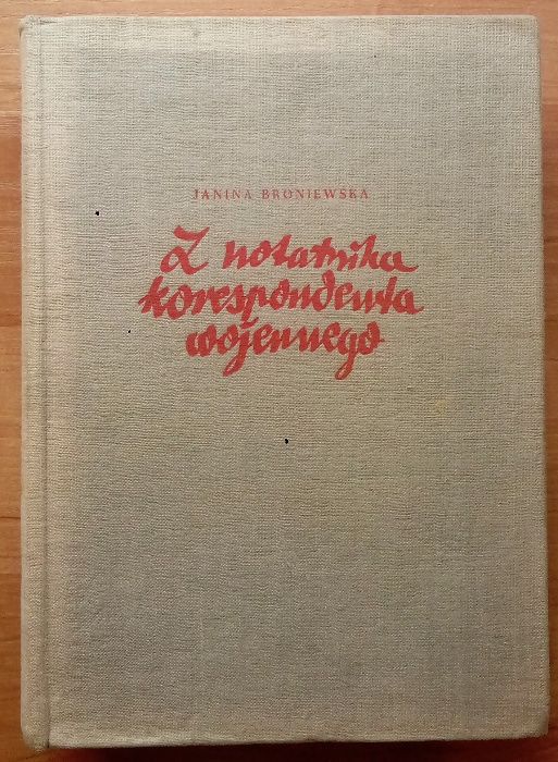 Z notatnika korespondenta wojennego - J.Broniewska /stare wydanie/