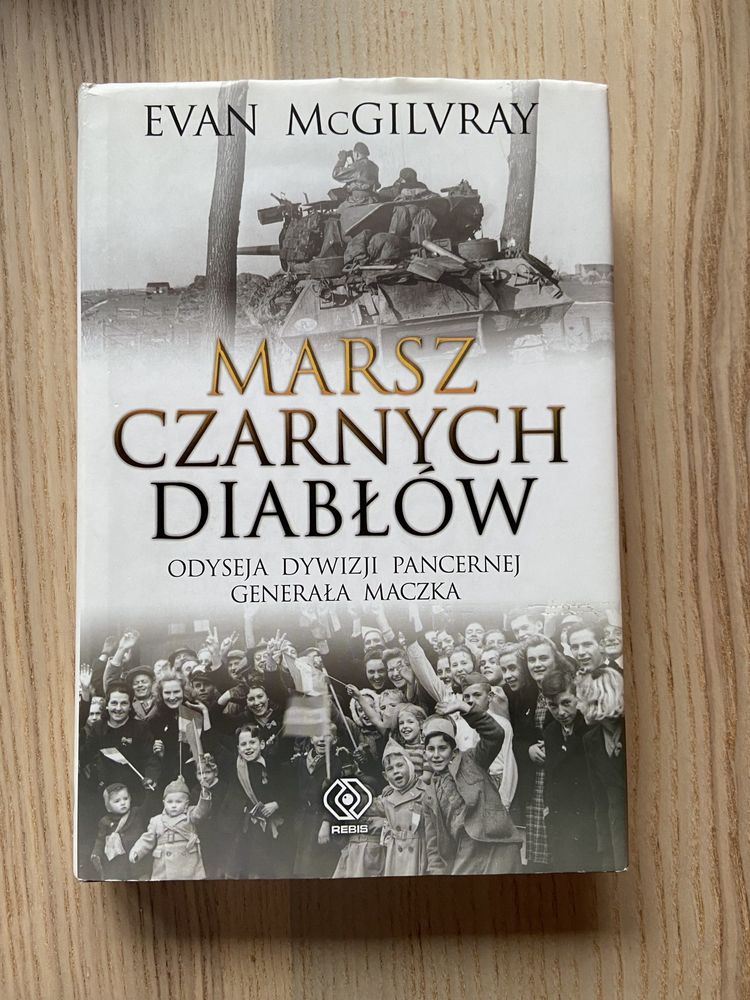 Marsz czarnych diabłów Odyseja Dywizji Pancernej generała Maczka