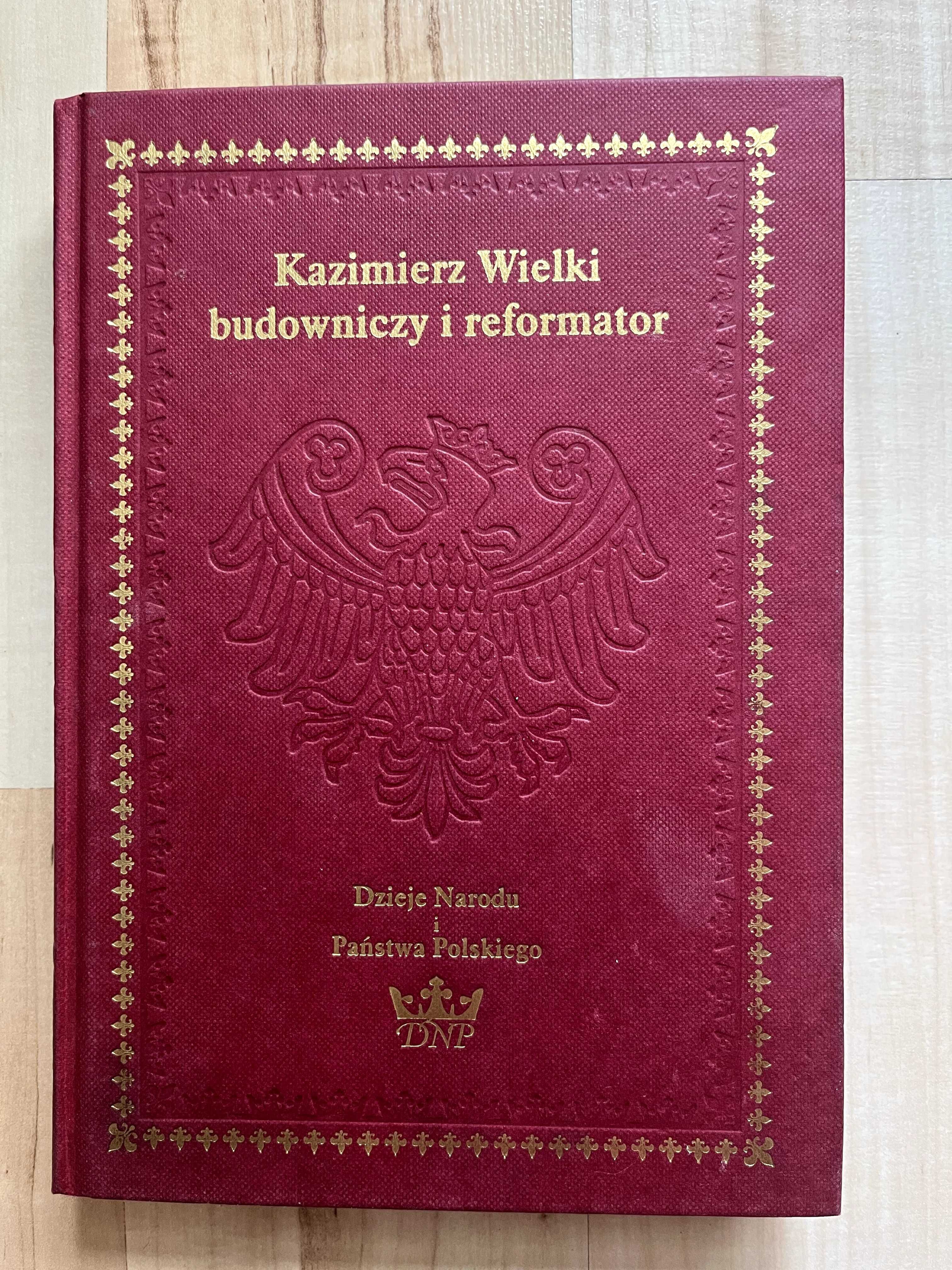 Kazimierz Wielki, budowniczy i refomator (praca zbiorowa)