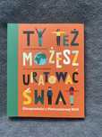 Ksiażka dla dzieci Ty też możesz uratować świat ekoopowieści nowa