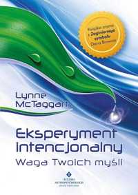 Eksperyment intencjonalny - waga Twoich myśli
Autor: Lynne McTaggart