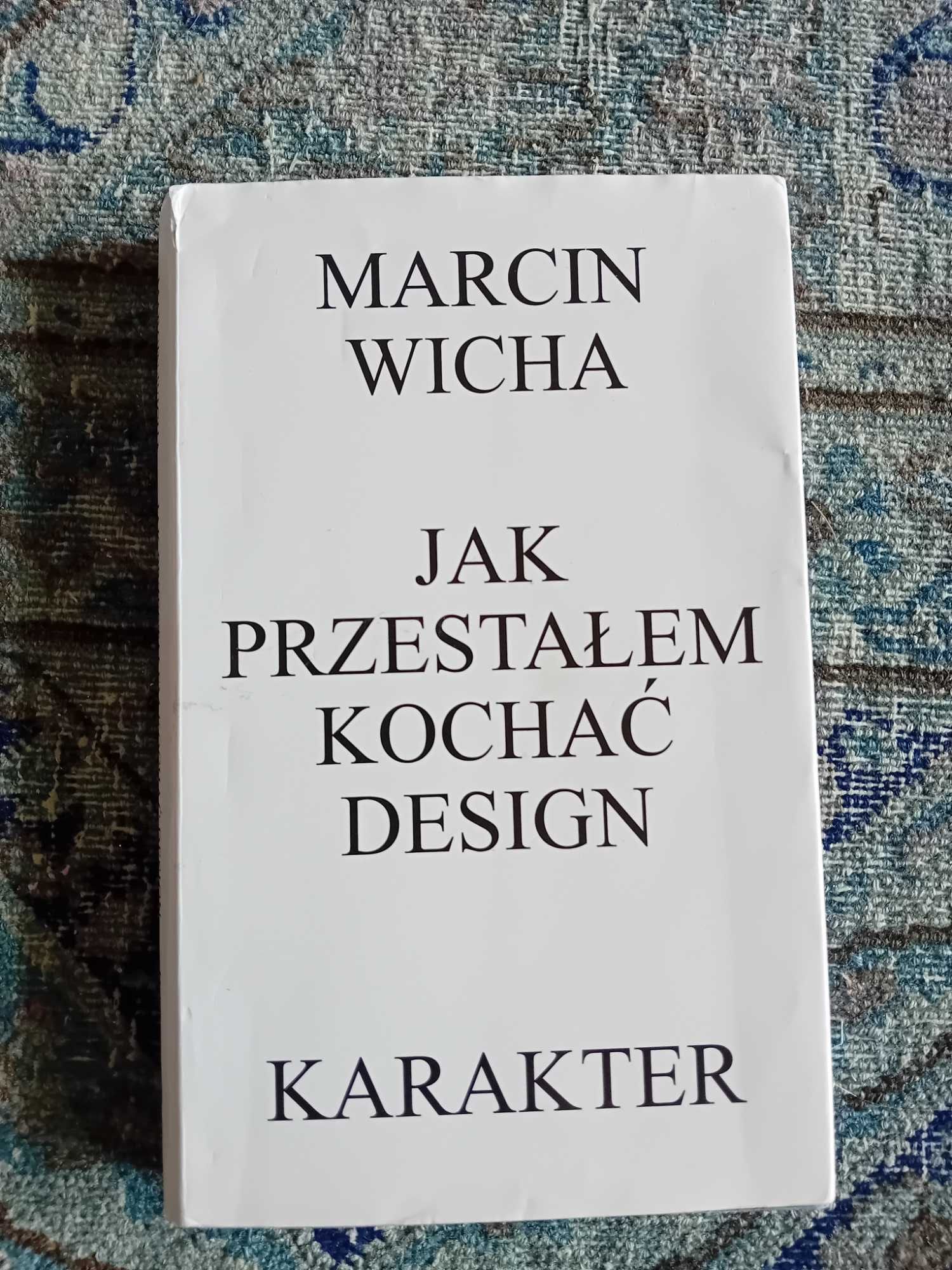 Jak przestałem kochać design - Marcin Wicha