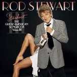 ROD STEWART-The Great American Songbook Volume III