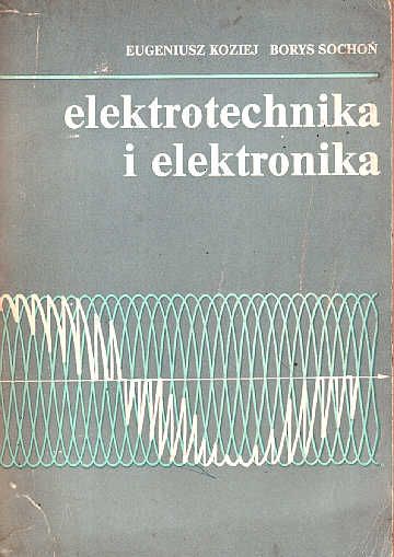 Elektrotechnika I Elektronika - E. Koziej, B. Sochoń