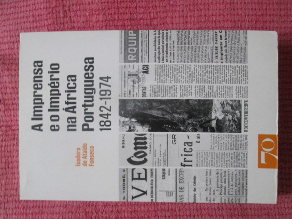 A Imprensa e o Império na África Portuguesa 1842|1974, Isadora Fonseca