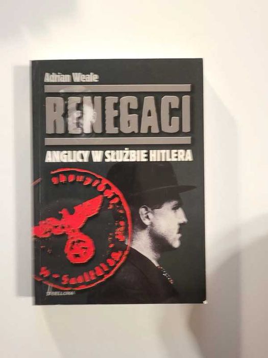 Renegaci. Anglicy w służbie Hitlera- Adrian Weale