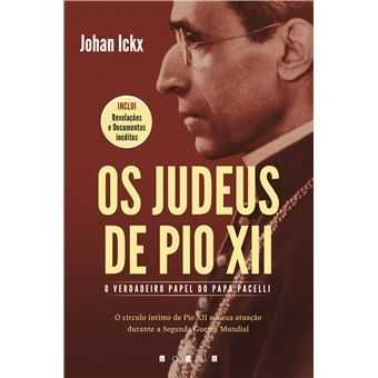 Os Judeus de Pio XII - O Verdadeiro Papel do Papa Pacelli, Johan Ickx