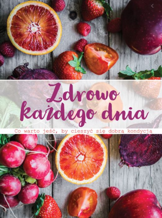 Zdrowo każdego dnia Co warto jeść, by cieszyć się dobrą kondycją