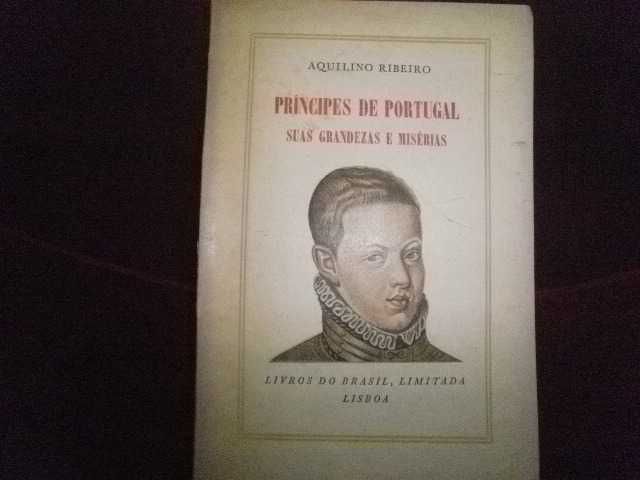 Aquilino Ribeiro - Príncipes de Portugal suas grandezas e misérias