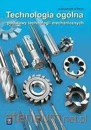 NOWA\ Technologia ogólna podstawy technologii mechanicznych Górecki