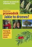 Mój pierwszy przewodnik. Jakie to drzewo?. Multico. Nowy Produkt
