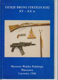 Dzieje Broni Strzeleckiej XV-XX w praca zbiorowa