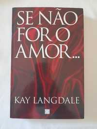 Livro Se Não For o Amor - Kay Langdale