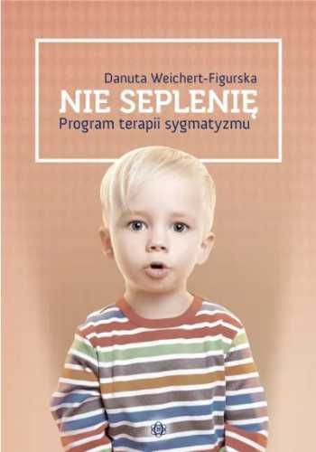 Nie seplenię - program terapii sygmatyzmu - Danuta Weichert-Figurska