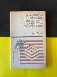 Jean Piaget - A Situação das Ciências do homem no sistema das ciências