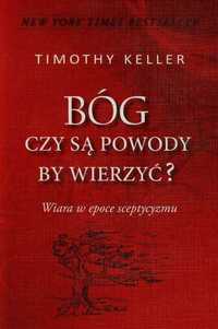 Bóg - Czy są powody by wierzyć? Tim Keller - opr twarda