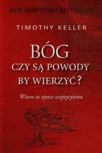 Bóg - Czy są powody by wierzyć? Tim Keller - opr twarda