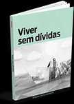 VIVER SEM DÍVIDAS - Para evitar as derrapagens financeiras