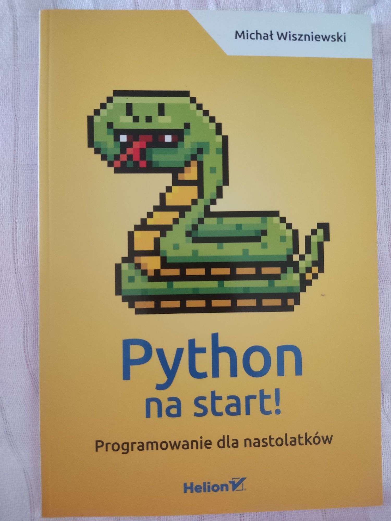 "Python na start! Programowanie dla nastolatków" M. Wiszniewski