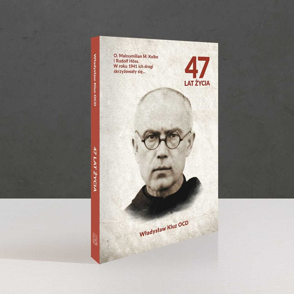 47 LAT ŻYCIA Władysław Kluz OCD O. Maksymilian M. Kolbe i Rudolf Höss