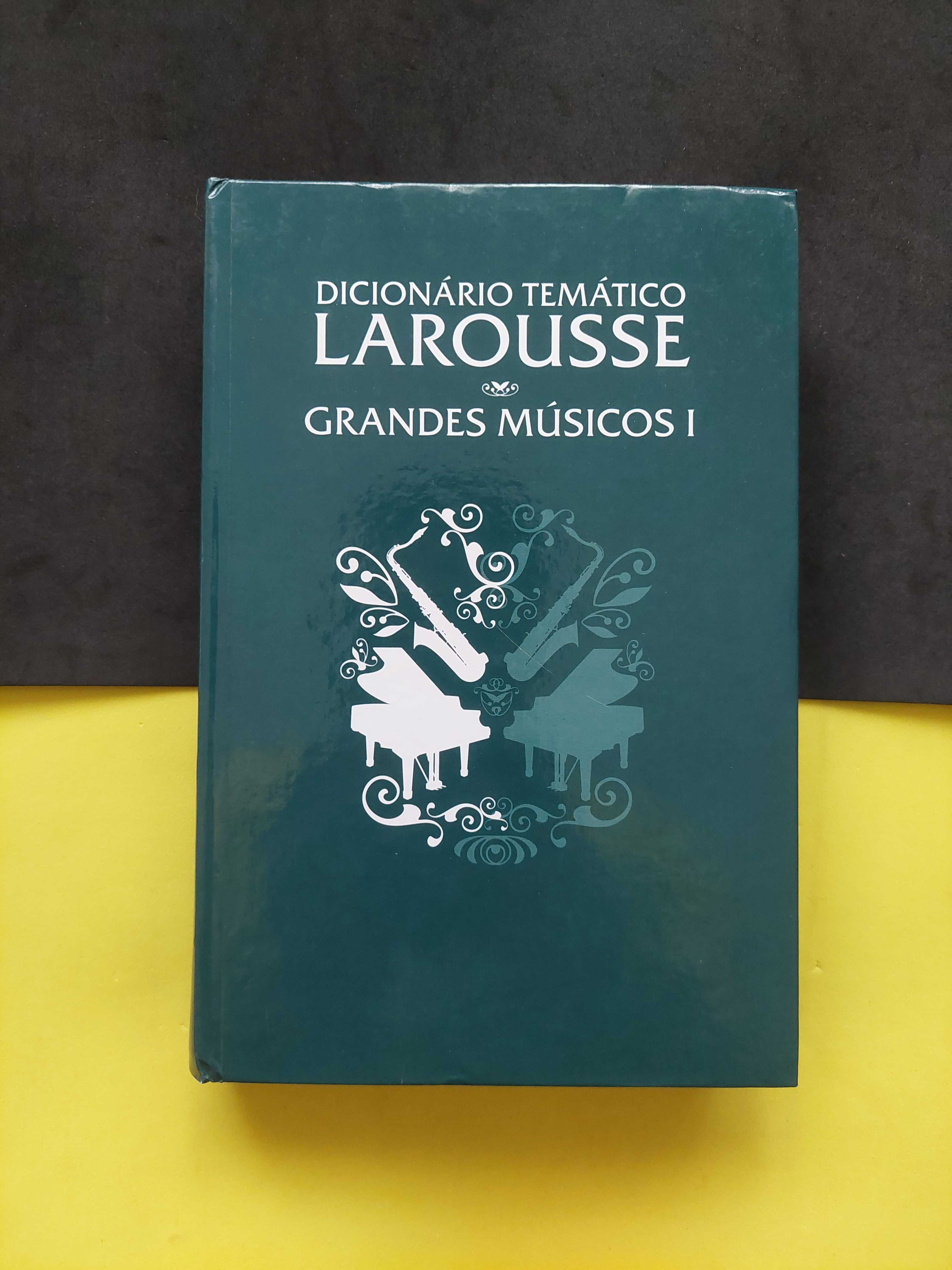 Dicionário Tematico Larousse Grandes Músicos I e II
