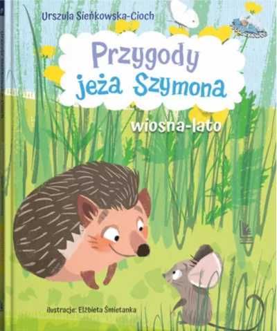 Przygody jeża Szymona. Wiosna - Lato - Urszula Sieńkowska-Cioch, Elżb